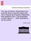 The Jew at Home. Impressions of a Summer and an Autumn Spent with Him in Russia and Austria. [Reprinted with Additions from the Illustrated London News.] ... with Illustrations by the Author. - Book