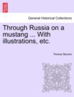 Through Russia on a Mustang ... with Illustrations, Etc. - Book