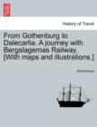 From Gothenburg to Dalecarlia. a Journey with Bergslagernas Railway. [With Maps and Illustrations.] - Book