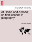 At Home and Abroad; Or, First Lessons in Geography. - Book