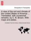 A View of the Soil and Climate of the United States of America ... Translated, with Occasional Remarks, by C. B. Brown. with Maps and Plates. - Book