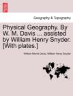 Physical Geography. by W. M. Davis ... Assisted by William Henry Snyder. [With Plates.] - Book