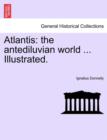 Atlantis : The Antediluvian World ... Illustrated. - Book