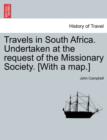 Travels in South Africa. Undertaken at the Request of the Missionary Society. [With a Map.] - Book