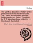 The Earth : A Descriptive History of the Phenomena of the Life of the Globe. the Ocean, Atmosphere and Life; Being the Second Seri - Book