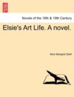 Elsie's Art Life. a Novel. - Book