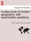 A Class Book of Modern Geography; With Examination Questions. - Book