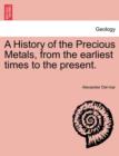 A History of the Precious Metals, from the Earliest Times to the Present. - Book