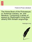 The Home Book of the Picturesque; Or, American Scenery, Art, and Literature. Comprising a Series of Essays by Washington Irving [And Others] with Thirteen Engravings. - Book