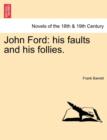John Ford : His Faults and His Follies. Vol. I. - Book