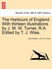 The Harbours of England. with Thirteen Illustrations by J. M. W. Turner, R.A. Edited by T. J. Wise. - Book