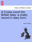 A Cruise Round the British Isles : A Chatty Record in Diary Form. - Book