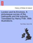 London and Its Environs. a Picturesque Survey of the Metropolis and the Suburbs. Translated by Henry Frith. with Illustrations. - Book