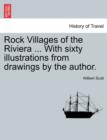 Rock Villages of the Riviera ... with Sixty Illustrations from Drawings by the Author. - Book