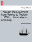 Through the Dolomites from Venice to Toblach ... with ... Illustrations and Map. - Book