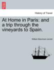 At Home in Paris : And a Trip Through the Vineyards to Spain. - Book