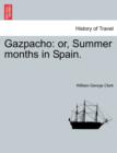Gazpacho : Or, Summer Months in Spain. - Book
