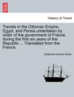 Travels in the Ottoman Empire, Egypt, and Persia Undertaken by Order of the Government of France, During the First Six Years of the Republic ... Translated from the French. - Book