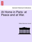 At Home in Paris : At Peace and at War. - Book