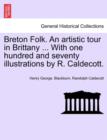 Breton Folk. an Artistic Tour in Brittany ... with One Hundred and Seventy Illustrations by R. Caldecott. - Book