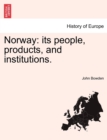 Norway : Its People, Products, and Institutions. - Book