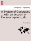 A System of Geography ... with an account of the solar system, etc. - Book