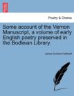 Some Account of the Vernon Manuscript, a Volume of Early English Poetry Preserved in the Bodleian Library. - Book