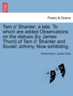 Tam O' Shanter; A Tale. to Which Are Added Observations on the Statues [By James Thom] of Tam O' Shanter and Souter Johnny. Now Exhibiting. - Book