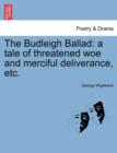 The Budleigh Ballad : A Tale of Threatened Woe and Merciful Deliverance, Etc. - Book