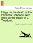 Elegy on the Death of the Princess Charlotte.with Lines on the Death of J. Tweddell. - Book
