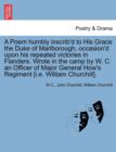 A Poem Humbly Inscrib'd to His Grace the Duke of Marlborough, Occasion'd Upon His Repeated Victories in Flanders. Wrote in the Camp by W. C. an Officer of Major General How's Regiment [I.E. William Ch - Book