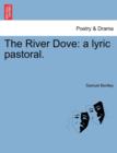 The River Dove : A Lyric Pastoral. - Book