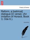 Reform, a [Satirical] Dialogue [In Verse]. (an Imitation of Horace, Book 3, Ode 6.). - Book