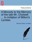 A Monody to the Memory of the Late Mr. Cholwell ... in Imitation of Milton's Lycidas. - Book