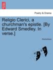 Religio Clerici, a Churchman's Epistle. [By Edward Smedley. in Verse.] - Book