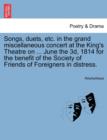 Songs, Duets, Etc. in the Grand Miscellaneous Concert at the King's Theatre on ... June the 3D, 1814 for the Benefit of the Society of Friends of Foreigners in Distress. - Book