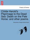 Childe Harold's Pilgrimage to the Dead Sea : Death on the Pale Horse: And Other Poems. - Book