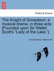 The Knight of Snowdoun; A Musical Drama, in Three Acts. [Founded Upon Sir Walter Scott's Lady of the Lake.] - Book