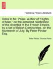 Odes to Mr. Paine, Author of Rights of Man, on the Intended Celebration of the Downfall of the French Empire, by a Set of British Democrates, on the Fourteenth of July. by Peter Pindar Esq. - Book