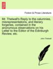 Mr. Thelwall's Reply to the Calumnies, Misrepresentations, and Literary Forgeries, Contained in the Anonymous Observations on His Letter to the Editor of the Edinburgh Review, Etc. - Book
