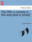 The Will; A Comedy in Five Acts [And in Prose]. - Book