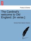 The Cardinal's Welcome to Old England. [In Verse.] - Book