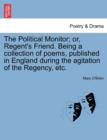 The Political Monitor; Or, Regent's Friend. Being a Collection of Poems, Published in England During the Agitation of the Regency, Etc. - Book