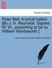 Peter Bell. a Lyrical Ballad. [By J. H. Reynolds. Signed : W. W., Purporting to Be by William Wordsworth.] - Book
