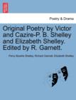 Original Poetry by Victor and Cazire-P. B. Shelley and Elizabeth Shelley. Edited by R. Garnett. - Book