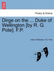 Dirge on the ... Duke of Wellington [By R. G. Pote]. F.P. - Book