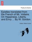 Epistles Translated from the French of Mr. Voltaire. on Happiness, Liberty, and Envy ... by W. Gordon. - Book