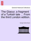 The Giaour, a Fragment of a Turkish Tale ... from the Third London Edition. - Book