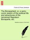 The Bonaparteid; Or, a Serio-Comic Sketch of the Political Life and Adventures of the Renowned Napoleon Bonaparte, Etc. - Book