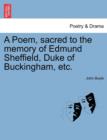 A Poem, Sacred to the Memory of Edmund Sheffield, Duke of Buckingham, Etc. - Book